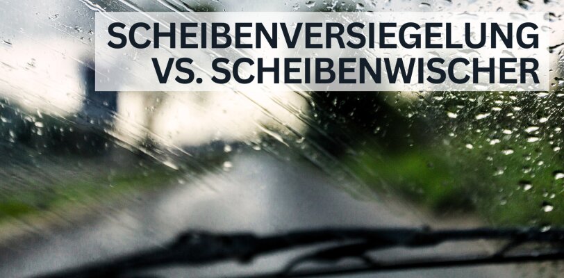 Scheibenversiegelung vs. Scheibenwischer: Was ist besser? - Scheibenversiegelung vs. Scheibenwischer – Was bietet bessere Sicht bei Regen?