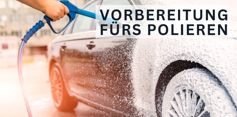 Vorbereitung für die Autopolitur – Diese Schritte solltest du nicht auslassen - Autopolitur vorbereiten – Diese Schritte darfst du nicht auslassen