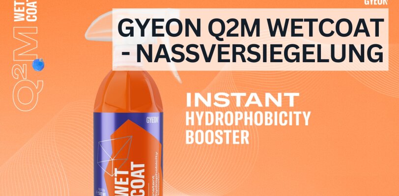 GYEON Q²M WetCoat – Die einfache Lösung für strahlenden Glanz und Schutz - GYEON WetCoat – Nassversiegelung für strahlenden Glanz und Schutz