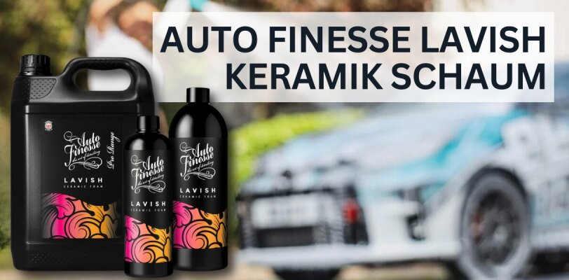 Auto Finesse Lavish Keramik Schaum – Innovativer Schutz für dein Fahrzeug - Auto Finesse Lavish Keramik Schaum – Innovativer Schutz für dein Fahrzeug