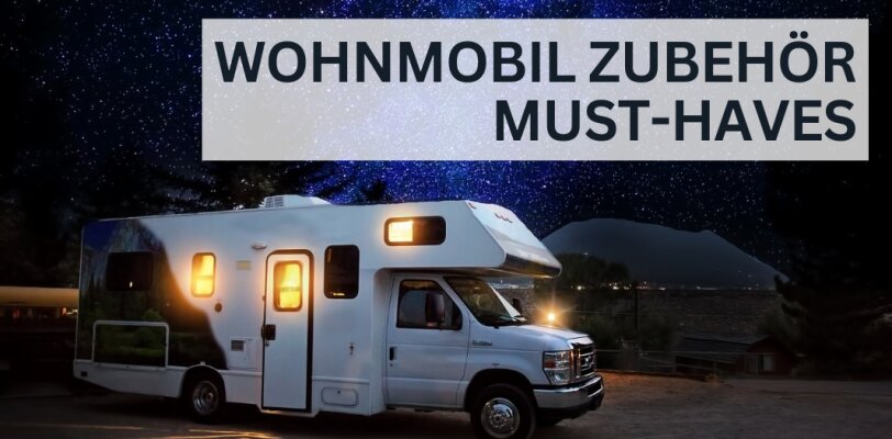 Wohnmobil-Zubehör – Must-Haves für einen komfortablen Roadtrip - Wohnmobil-Zubehör: Must-Haves für einen komfortablen Roadtrip