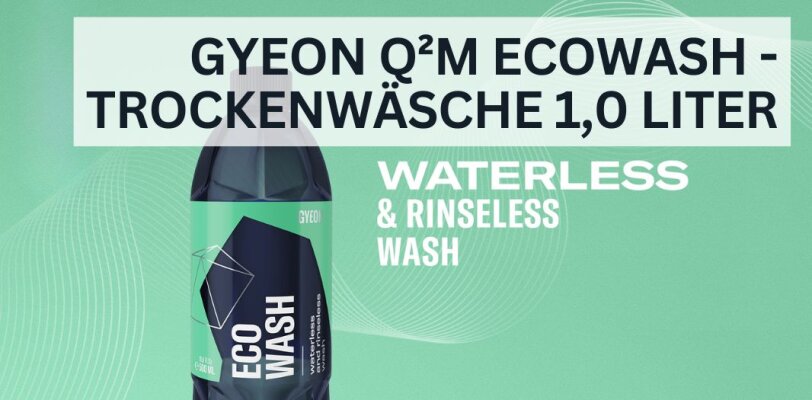 GYEON Q²M ECOWash – Effiziente Trockenwäsche für dein Fahrzeug - GYEON Q²M ECOWash – Die innovative Trockenwäsche für dein Auto