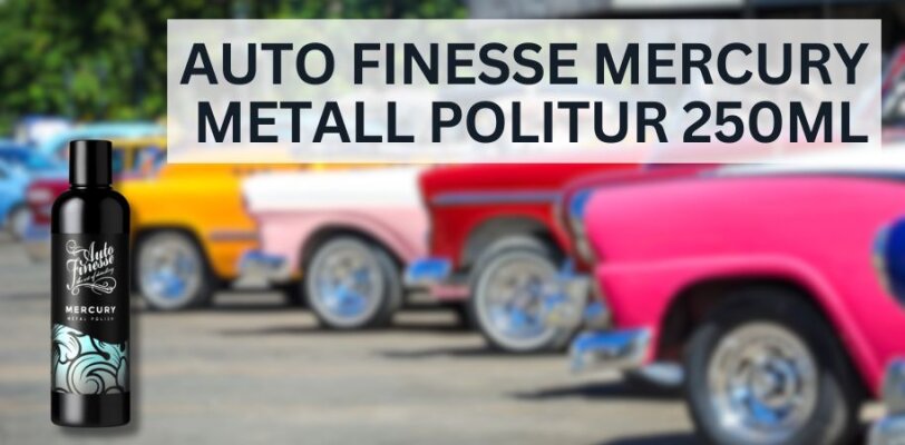 Auto Finesse Mercury Metallpolitur 250 ml – Glanz für deine Metalloberflächen - Auto Finesse Mercury Metallpolitur 250 ml – Glanz und Schutz für Metalloberflächen