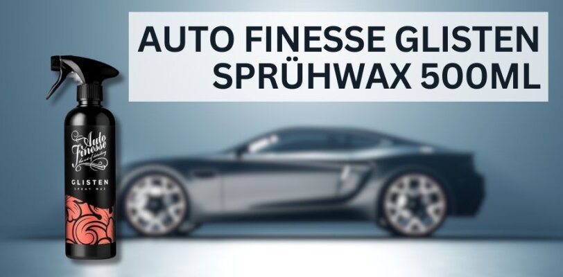 Auto Finesse Glisten Sprühwachs 500 ml – Schneller Glanz für dein Fahrzeug - Auto Finesse Glisten Sprühwachs 500 ml – Schneller Glanz und Schutz für dein Auto