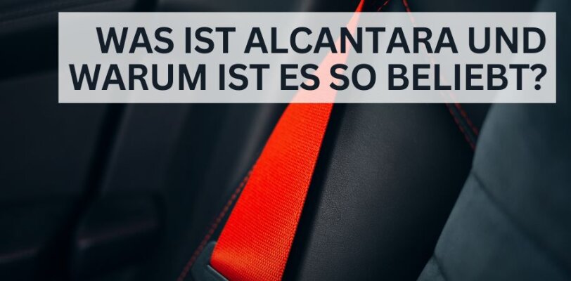 Was ist Alcantara und warum ist es so beliebt? - Was ist Alcantara und warum ist es so beliebt?