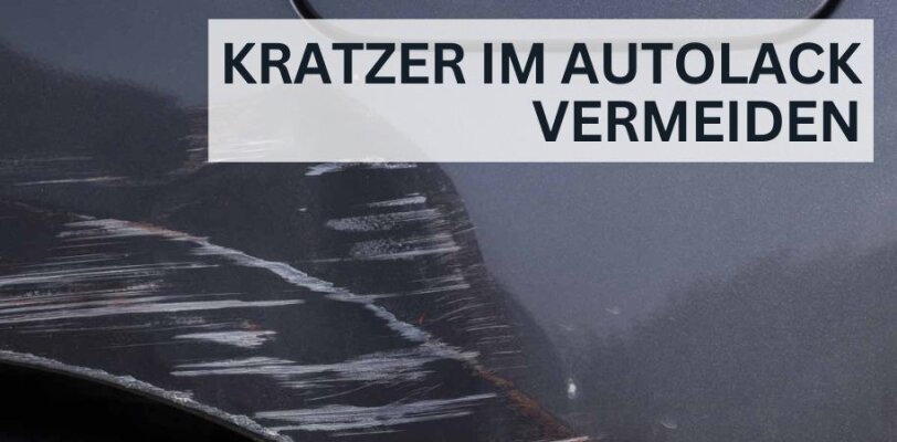Kratzer im Autolack vermeiden: Vorbeugende Maßnahmen und Pflegetipps - Kratzer im Autolack vermeiden: Vorbeugende Maßnahmen und Pflegetipps
