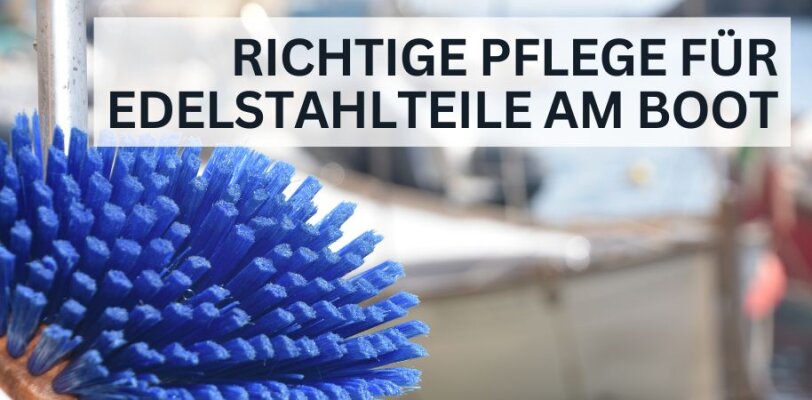 Richtige Pflege für Edelstahlteile am Boot: Tipps zur Korrosionsvermeidung - Richtige Pflege für Edelstahlteile am Boot: Tipps zur Korrosionsvermeidung