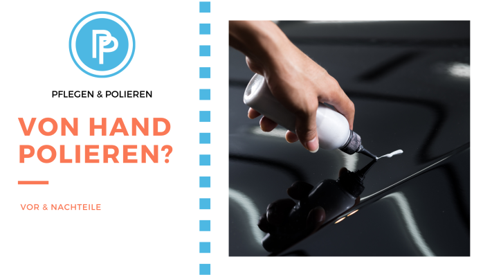 Polieren ohne Poliermaschine? - Polieren von Hand, ganz ohne Poliermaschine?