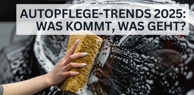 Autopflege-Trends 2025 – Was kommt, was geht? - Autopflege-Trends 2025 – Innovationen und Entwicklungen im Überblick