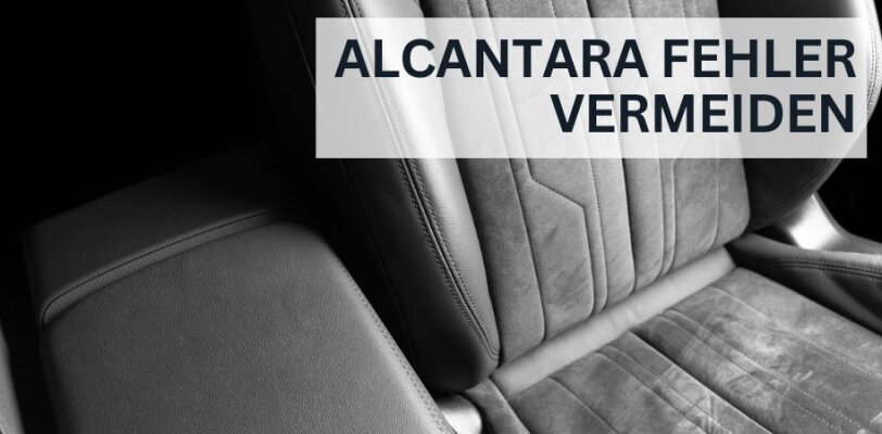 Alcantara-Fehler vermeiden – Das solltest du nicht tun - Alcantara richtig pflegen – Diese Fehler solltest du vermeiden