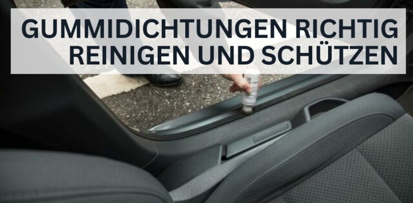 Anleitung: Gummidichtungen richtig reinigen und schützen  - Anleitung: Gummidichtungen richtig reinigen und schützen