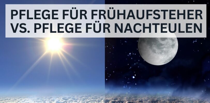 Pflege für Frühaufsteher vs. Pflege für Nachteulen: Zwei Routinen im Vergleich - Pflege-Routinen: Frühaufsteher vs. Nachteulen im Vergleich