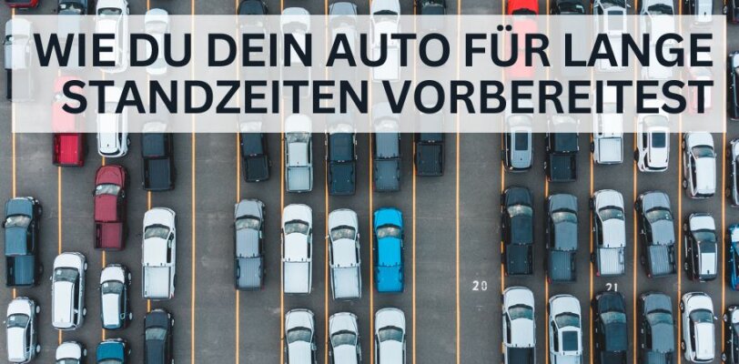 Langzeitparkplätze: Wie du dein Auto für Wochenstandzeiten vorbereitest - Auto richtig vorbereiten für Langzeitparkplätze: Tipps für Wochenstandzeiten