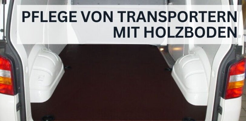 Pflege von Transportern mit Holzboden – Schutz und Reinigung - Transporter mit Holzboden richtig pflegen: Reinigung & Schutz