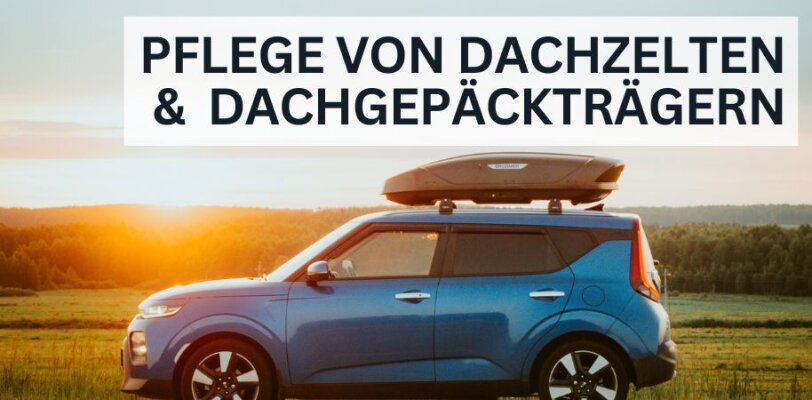 Wartung und Pflege von Dachzelten und Dachgepäckträgern - Dachzelt & Dachgepäckträger pflegen: Tipps für Reinigung & Wartung
