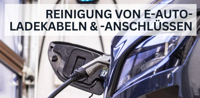 Reinigung von E-Auto-Ladekabeln und -Anschlüssen - Ladekabel & Stecker beim E-Auto richtig reinigen – so geht’s sicher