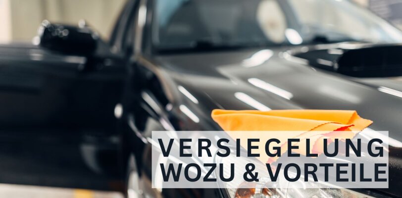 Die Wichtigkeit von Lackversiegelungen für Dein Fahrzeug - Warum eine Lackversiegelung für dein Auto unverzichtbar ist | Fahrzeugschutz und Werterhalt